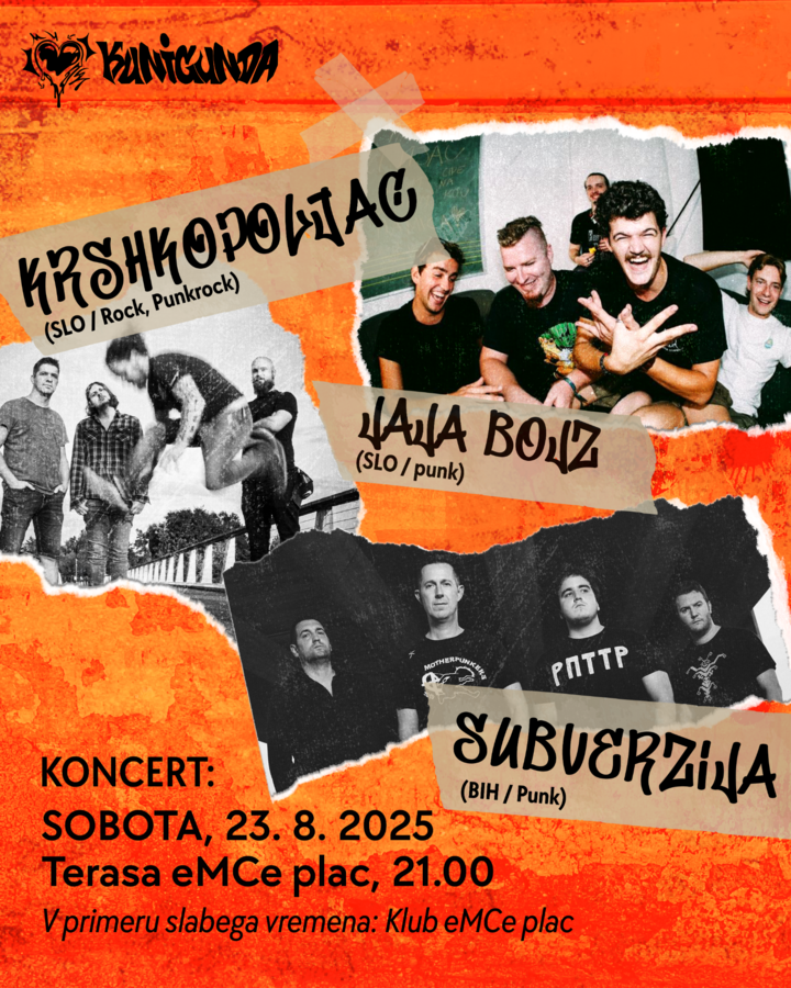 Kunigunda: Koncert / Krshkopoljac (SLO / Punkrock), Subverzija (BIH / Punk), Jaja Bojz ( SLO / Punk)